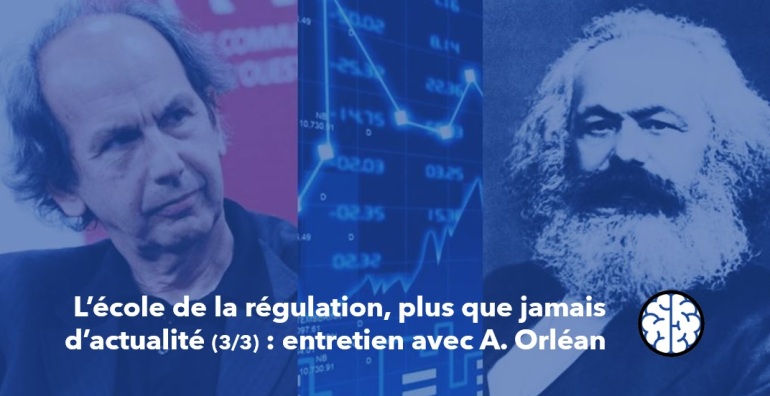 L’école de la régulation, plus que jamais d’actualité (3/3) : entretien avec André Orléan