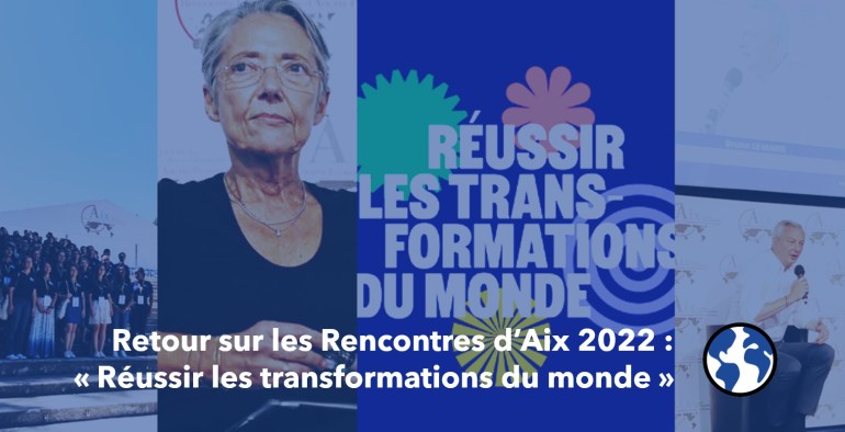 Retour sur les Rencontres Economiques d&rsquo;Aix 2022 :  « réussir les transformations du monde&nbsp;»