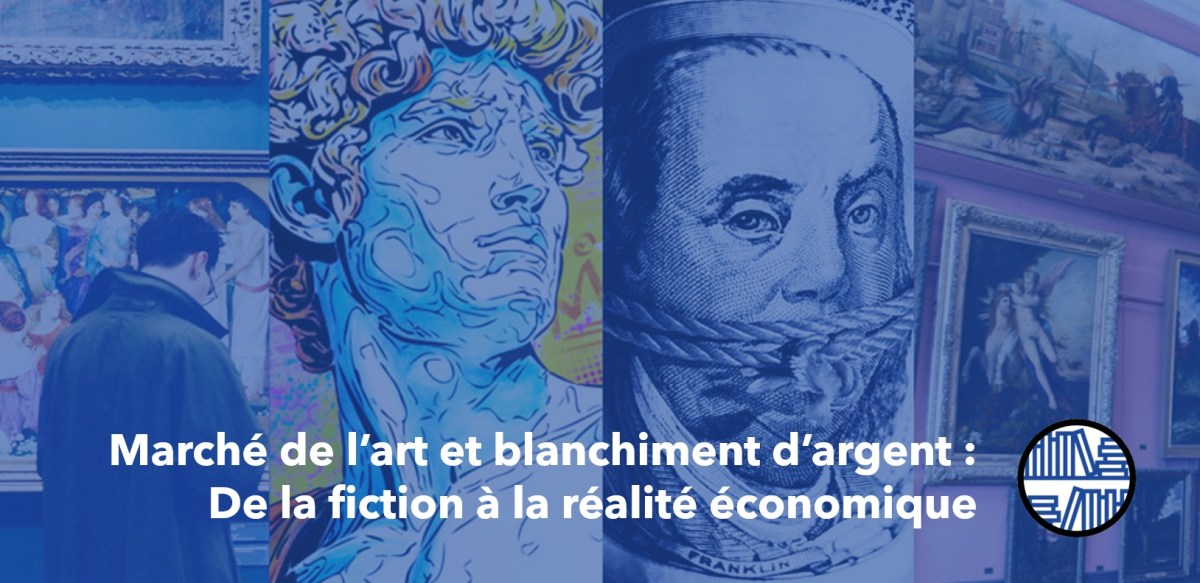 Marché de l&rsquo;art et blanchiment d&rsquo;argent : de la fiction à la réalité&nbsp;économique