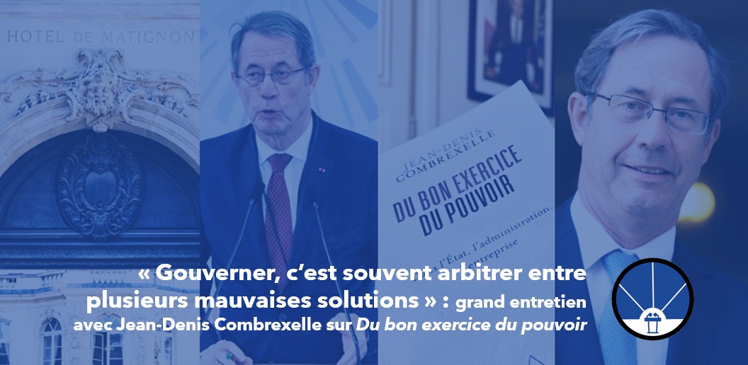 « Gouverner, c’est souvent arbitrer entre plusieurs mauvaises solutions », grand entretien avec Jean-Denis&nbsp;Combrexelle