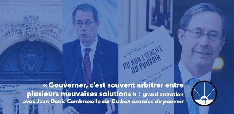 « Gouverner, c’est souvent arbitrer entre plusieurs mauvaises solutions », grand entretien avec Jean-Denis&nbsp;Combrexelle