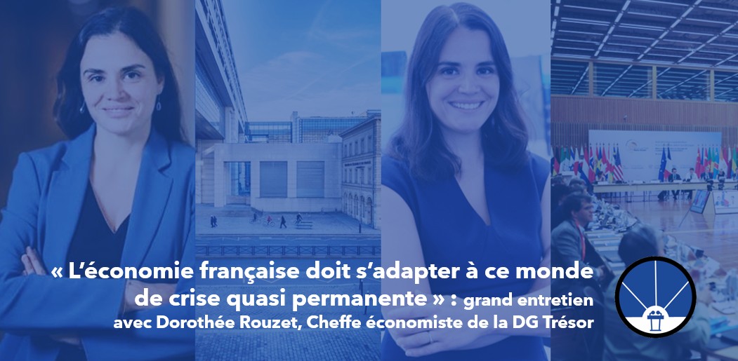 « L&rsquo;économie française doit s&rsquo;adapter à ce monde de crise quasi permanente » : grand entretien avec Dorothée Rouzet, cheffe économiste de la DG&nbsp;Trésor